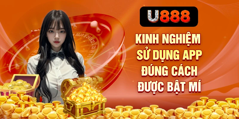 Tải App U888 – Trải Nghiệm Cá Cược Di Động Không Giới Hạn 3 Kinh nghiệm sử dụng app đúng cách được bật mí