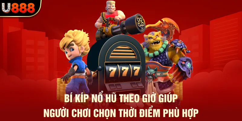 Nổ Hũ Giờ Nào Dễ Trúng? - Bật Mí Khung Giờ Thắng Lớn U888 3 Bí kíp nổ hũ theo giờ giúp người chơi chọn thời điểm phù hợp