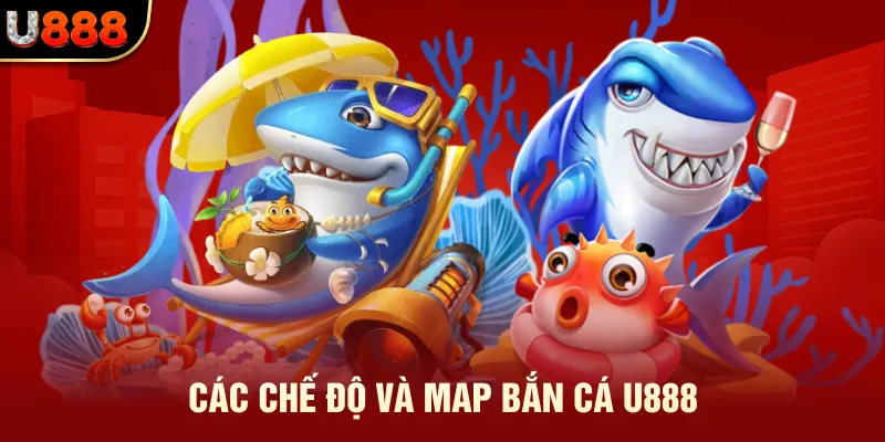 Bắn Cá U888 - Săn Thưởng Đã Mắt, Bắt Boss Là Có Tiền 3 Các chế độ và map bắn cá U888