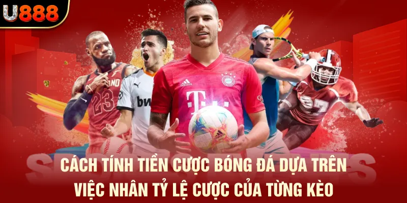 Cược Xiên Bóng Đá - Chi Tiết Một Số Thủ Thuật U888 3 Cách tính tiền cược bóng đá dựa trên việc nhân tỷ lệ cược của từng kèo