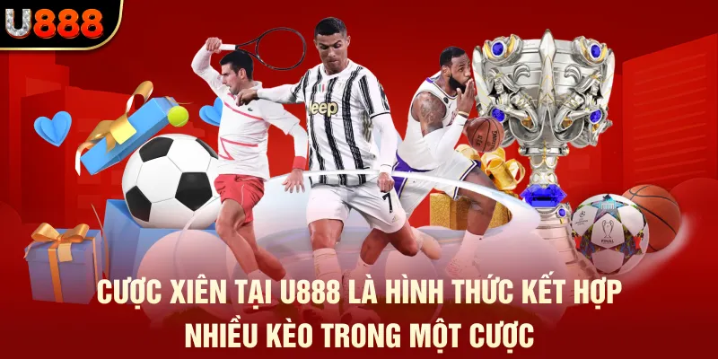 Cược xiên bóng đá tại U888 kết hợp nhiều kèo trong một cược