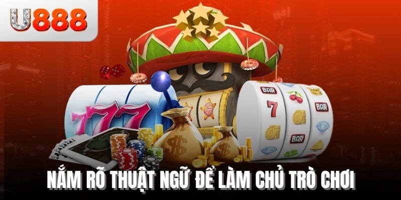 Từ Điển U888 - Những Thuật Ngữ Slot Game Cần Biết Trước Khi Bắt Đầu 2 Nắm rõ thuật ngữ để làm chủ trò chơi