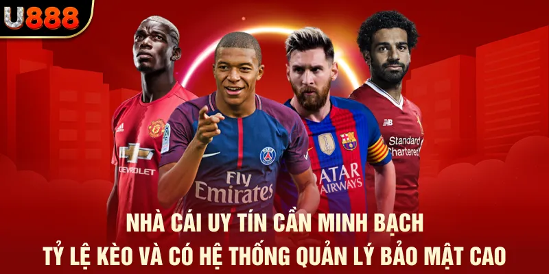 Nhà cái uy tín cần minh bạch tỷ lệ kèo và có hệ thống quản lý bảo mật cao