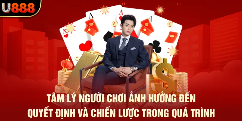Tâm lý người chơi ảnh hưởng đến quyết định và chiến lược trong quá trình