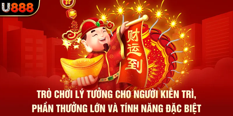 Trò chơi lý tưởng cho người kiên trì, phần thưởng lớn và tính năng đặc biệt